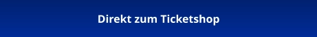 Direkt zum Ticketshop